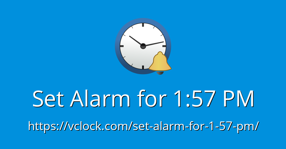 Set Alarm for 1:57 PM - Online Alarm Clock