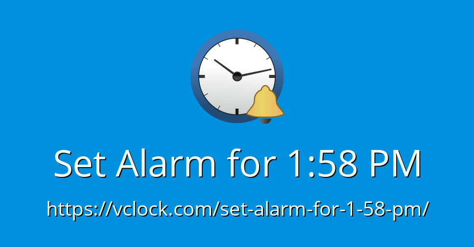 Set Alarm for 1:58 PM - Online Alarm Clock