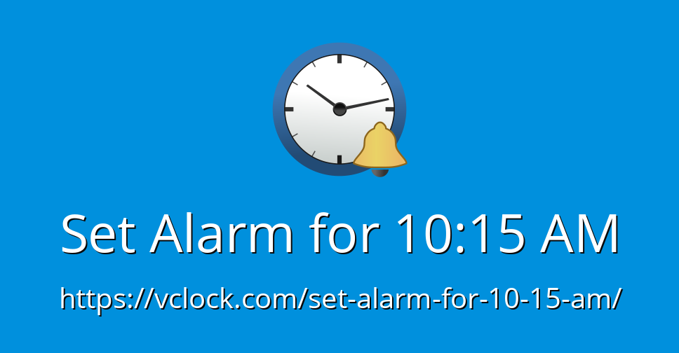 Set Alarm for 10:15 AM - Online Alarm Clock