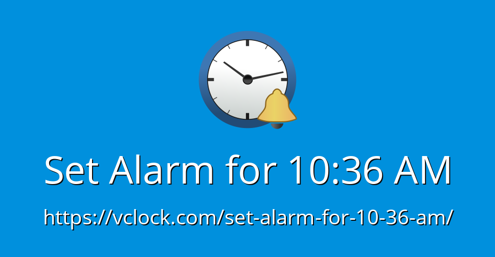 Set Alarm for 10:36 AM - Online Alarm Clock