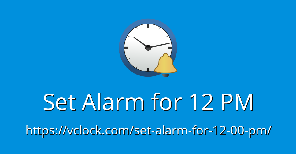 Set Alarm For 12 PM Online Alarm Clock