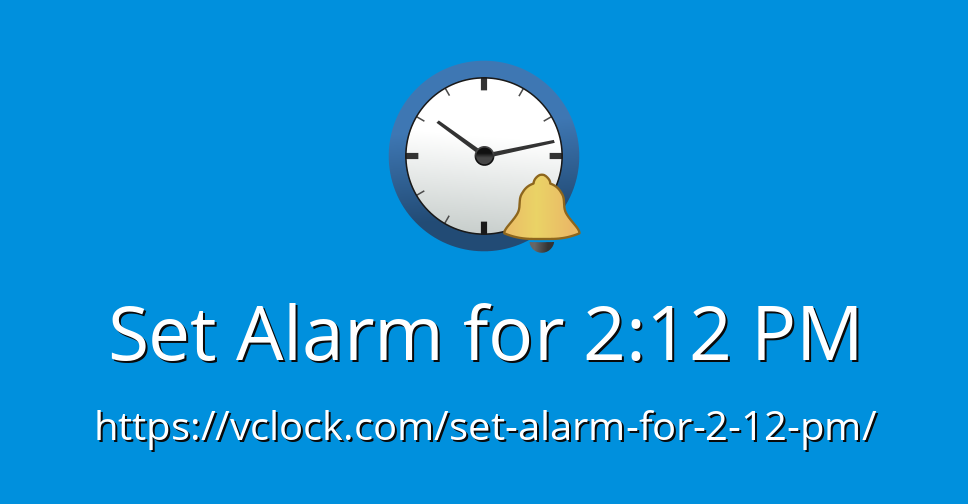 Set Alarm for 2:12 PM - Online Alarm Clock