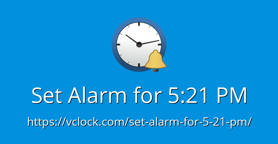 Set Alarm for 5:21 PM - Online Alarm Clock