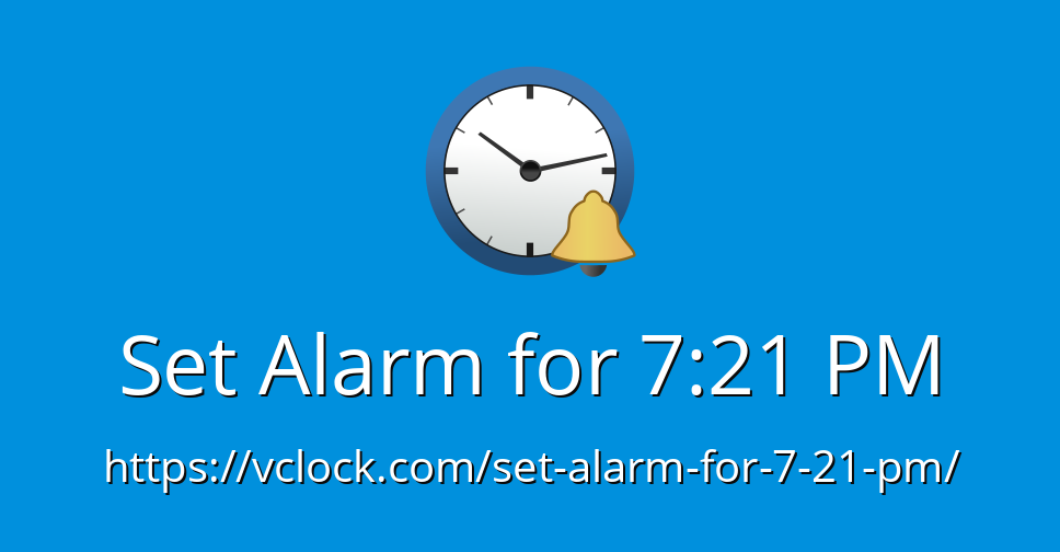 Set Alarm for 7:21 PM - Online Alarm Clock