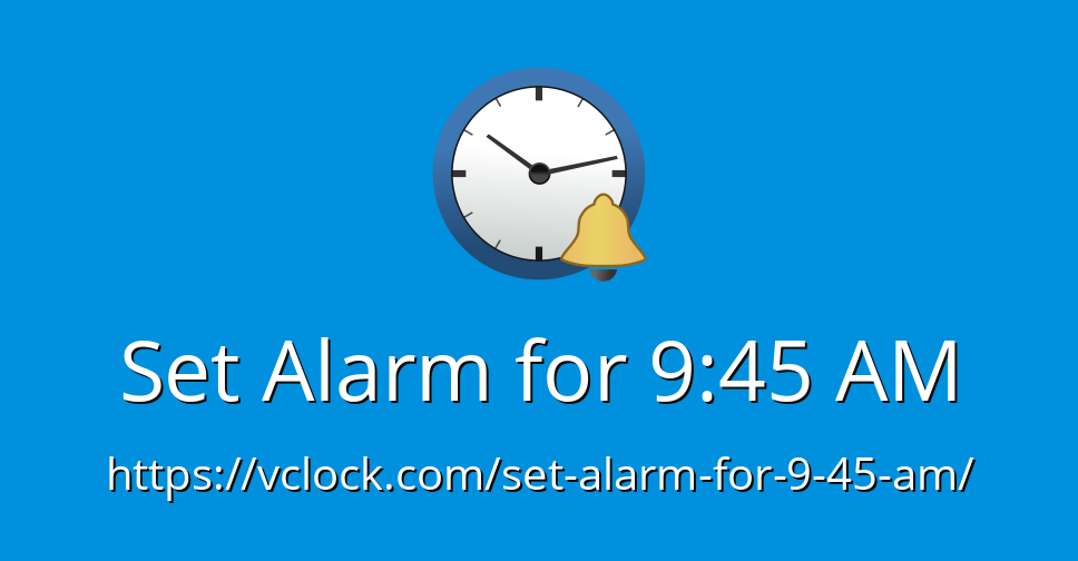 Set Alarm for 9:45 AM - Online Alarm Clock