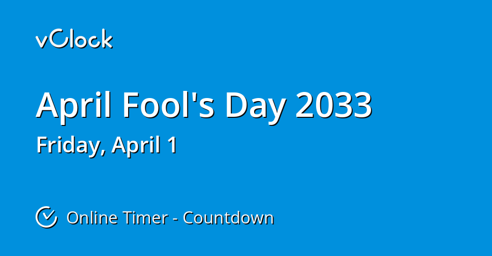 When is April Fool's Day 2033 Countdown Timer Online vClock