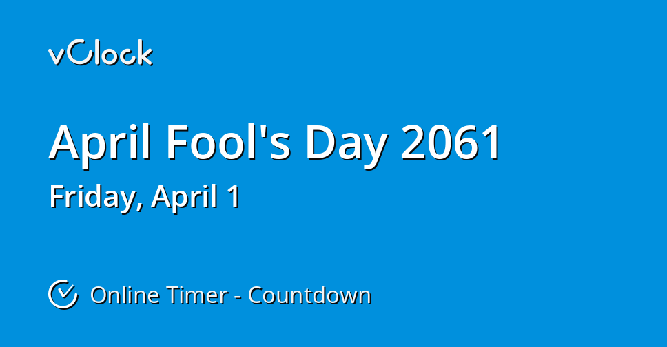 When is April Fool's Day 2061 Countdown Timer Online vClock