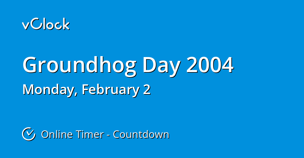 When is groundhog day 2004 countdown timer online vclock