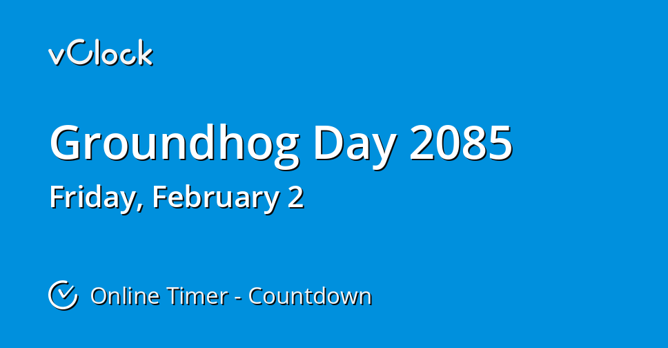 When is Groundhog Day 2085 - Countdown Timer Online - vClock