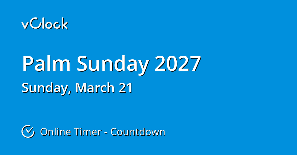 When is Palm Sunday 2027 Countdown Timer Online vClock